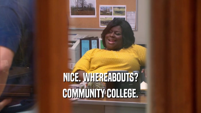 NICE. WHEREABOUTS? COMMUNITY COLLEGE. 
