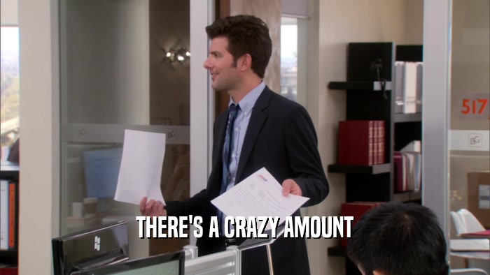 THERE'S A CRAZY AMOUNT  