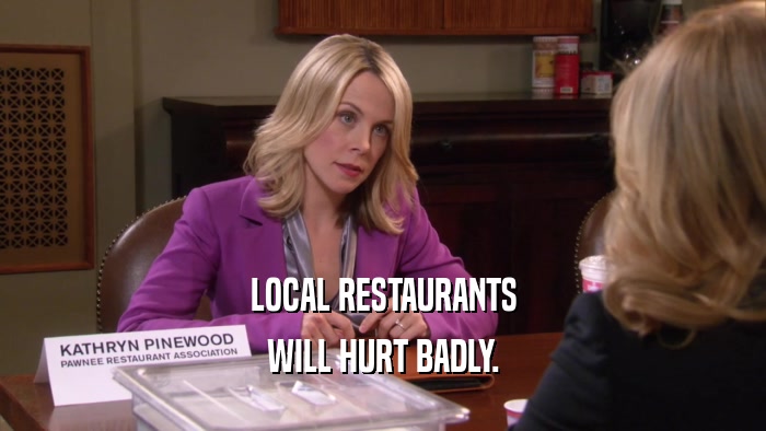 LOCAL RESTAURANTS WILL HURT BADLY. 