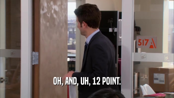 OH, AND, UH, 12 POINT.  
