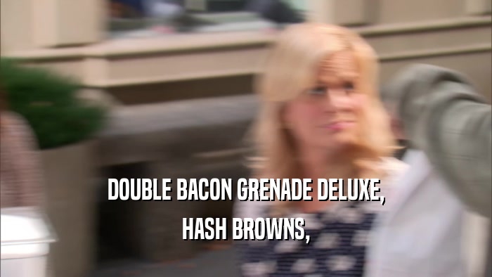 DOUBLE BACON GRENADE DELUXE, HASH BROWNS, 