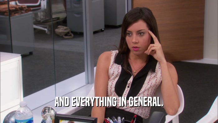 AND EVERYTHING IN GENERAL.  