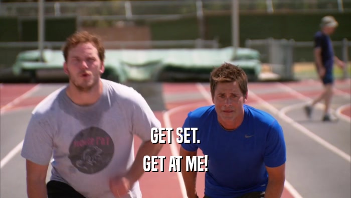 GET SET. GET AT ME! 