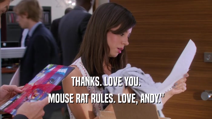 THANKS. LOVE YOU. MOUSE RAT RULES. LOVE, ANDY.