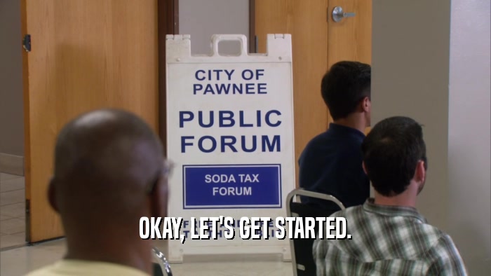 OKAY, LET'S GET STARTED.  