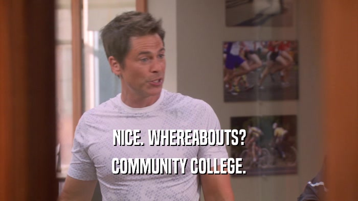 NICE. WHEREABOUTS? COMMUNITY COLLEGE. 