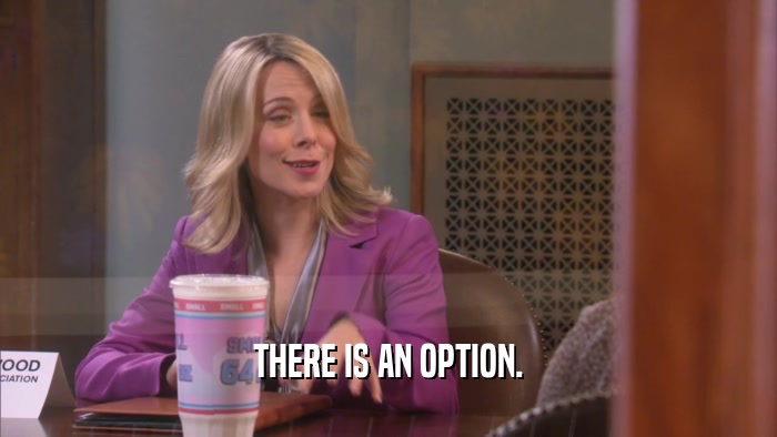 THERE IS AN OPTION.  