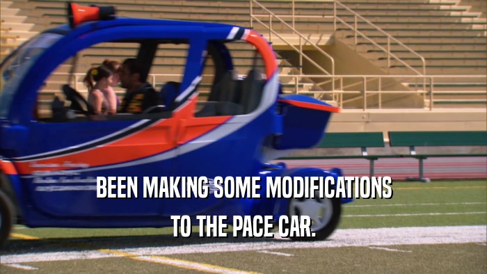 BEEN MAKING SOME MODIFICATIONS TO THE PACE CAR. 