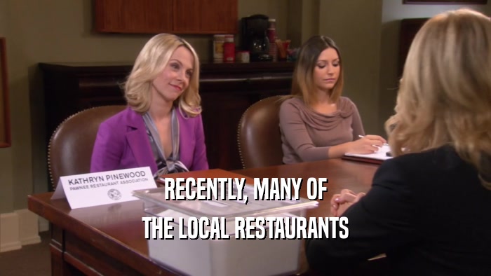 RECENTLY, MANY OF THE LOCAL RESTAURANTS 