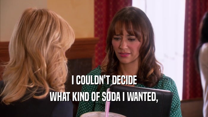 I COULDN'T DECIDE WHAT KIND OF SODA I WANTED, 