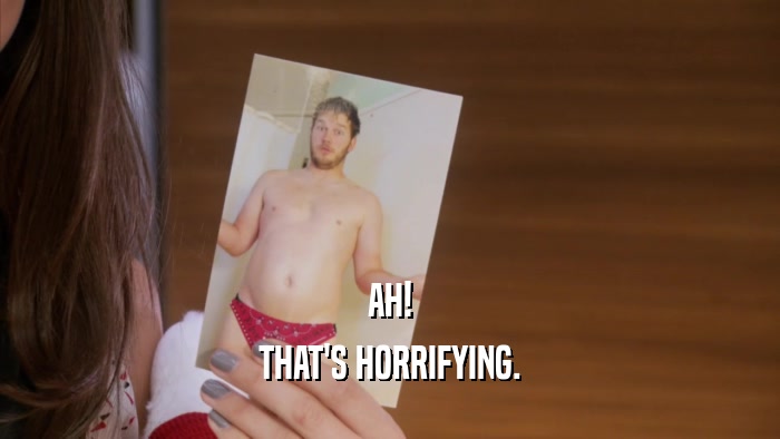 AH! THAT'S HORRIFYING. 