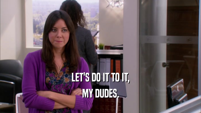 LET'S DO IT TO IT, MY DUDES. 