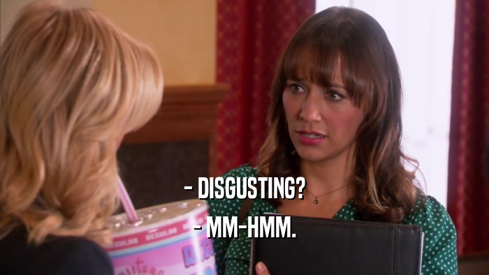 - DISGUSTING? - MM-HMM. 