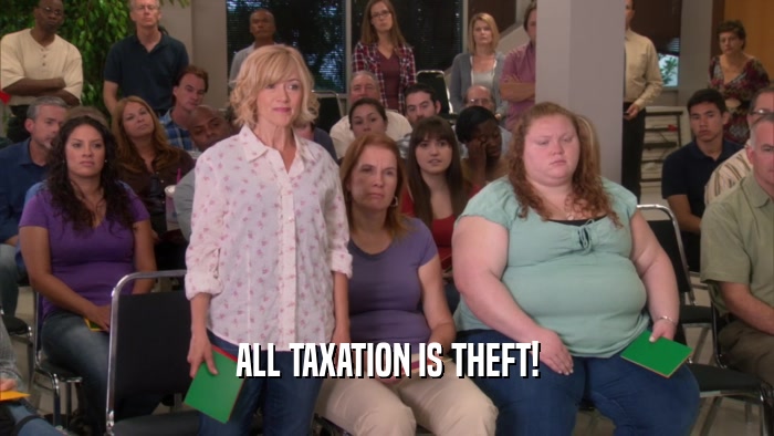 ALL TAXATION IS THEFT!
  