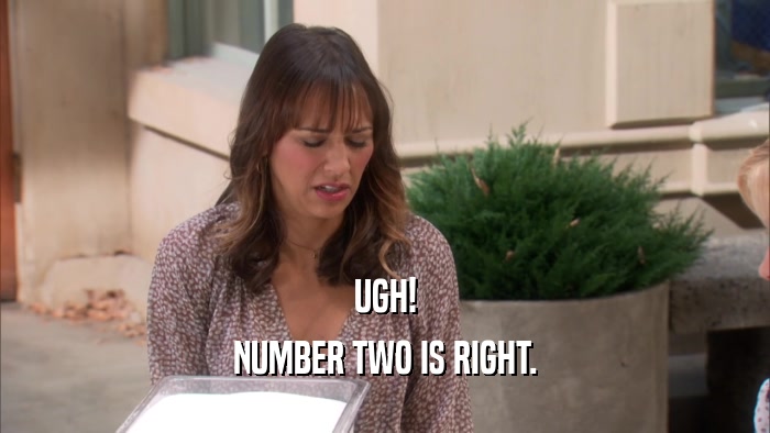 UGH! NUMBER TWO IS RIGHT. 