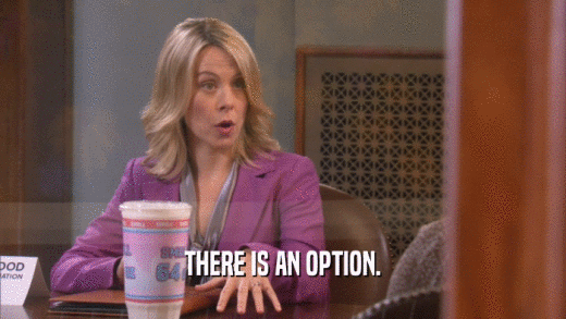 THERE IS AN OPTION.  