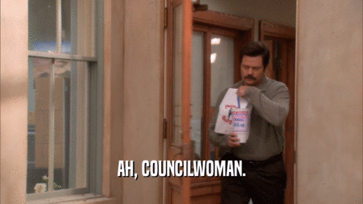 AH, COUNCILWOMAN.  
