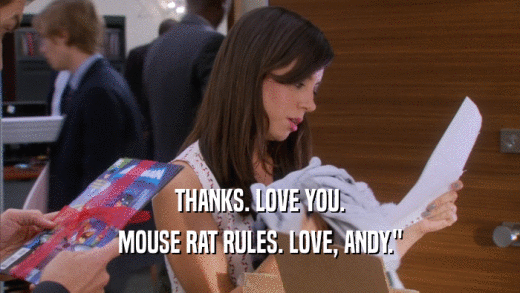 THANKS. LOVE YOU. MOUSE RAT RULES. LOVE, ANDY.