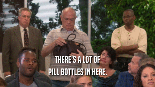 THERE'S A LOT OF PILL BOTTLES IN HERE. 