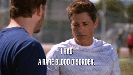 I HAD A RARE BLOOD DISORDER, 