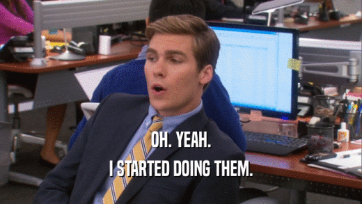 OH. YEAH. I STARTED DOING THEM. 
