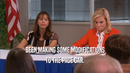 BEEN MAKING SOME MODIFICATIONS TO THE PACE CAR. 
