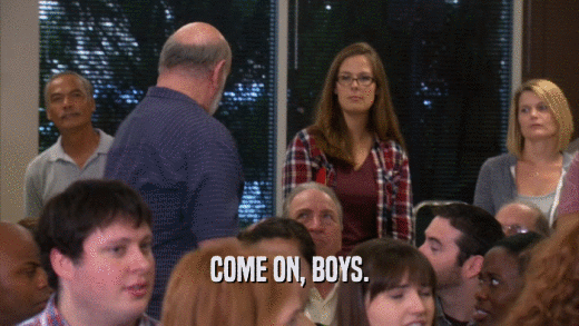 COME ON, BOYS.  