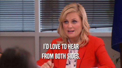 I'D LOVE TO HEAR FROM BOTH SIDES. 