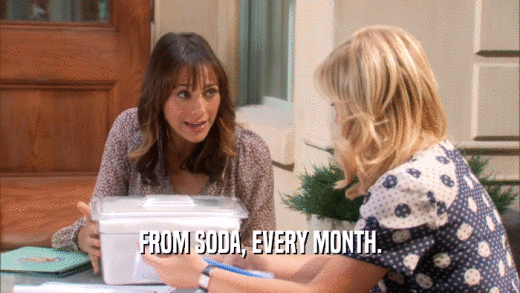 FROM SODA, EVERY MONTH.  