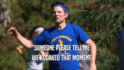 SOMEONE PLEASE TELL ME WE KODAKED THAT MOMENT. 