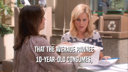 THAT THE AVERAGE PAWNEE 10-YEAR-OLD CONSUMES, 