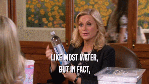 LIKE MOST WATER, BUT IN FACT, 