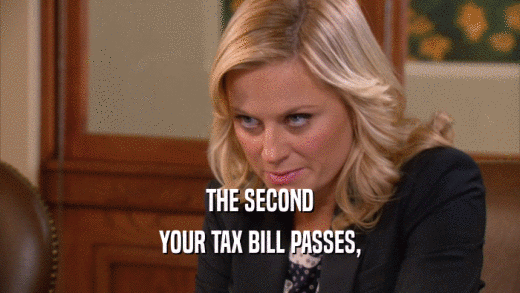 THE SECOND YOUR TAX BILL PASSES, 
