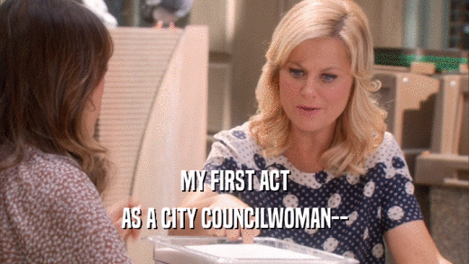 MY FIRST ACT AS A CITY COUNCILWOMAN-- 