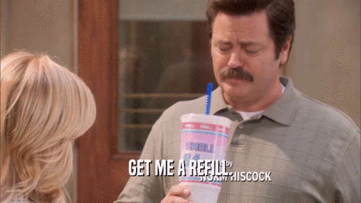 GET ME A REFILL.  