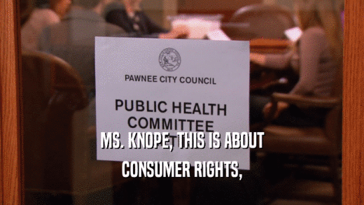 MS. KNOPE, THIS IS ABOUT CONSUMER RIGHTS, 
