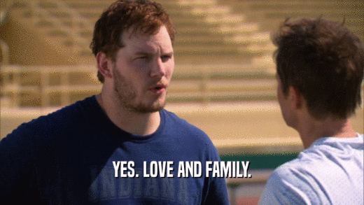 YES. LOVE AND FAMILY.  