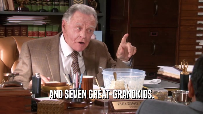AND SEVEN GREAT-GRANDKIDS.  