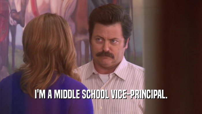 I'M A MIDDLE SCHOOL VICE-PRINCIPAL.  
