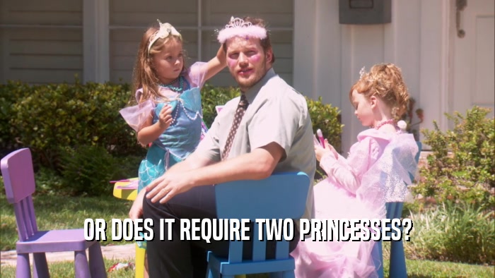 OR DOES IT REQUIRE TWO PRINCESSES?  