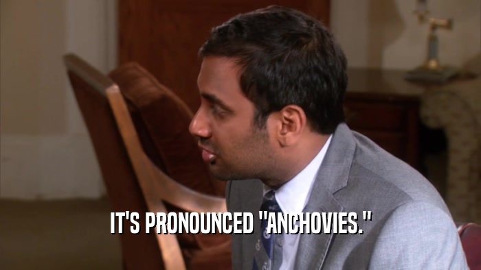 IT'S PRONOUNCED 