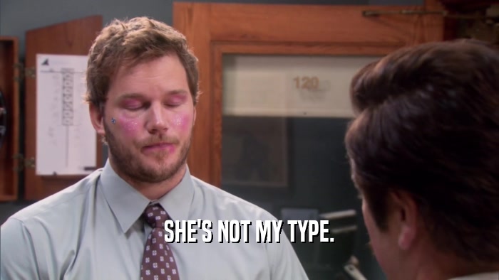 SHE'S NOT MY TYPE.  