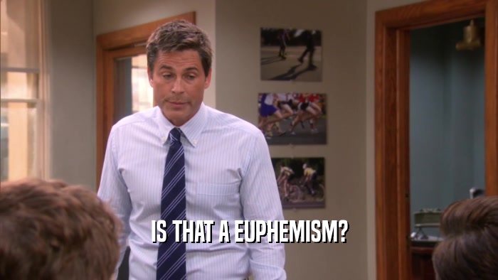 IS THAT A EUPHEMISM?  
