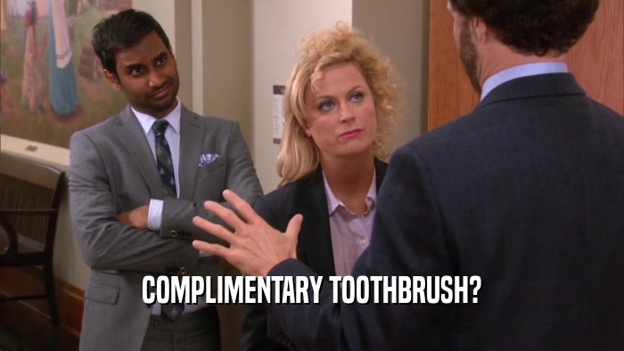 COMPLIMENTARY TOOTHBRUSH?  