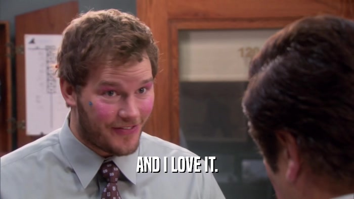 AND I LOVE IT.  