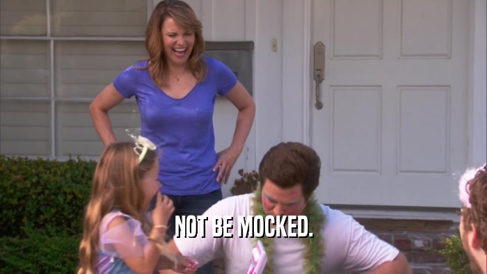 NOT BE MOCKED.  