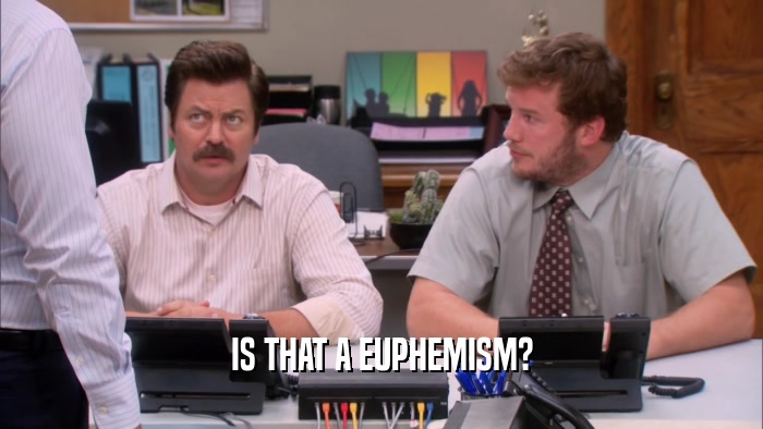 IS THAT A EUPHEMISM?  