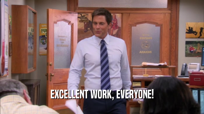 EXCELLENT WORK, EVERYONE!  
