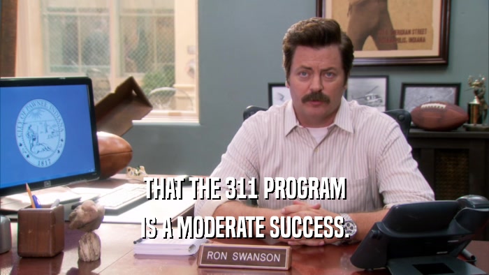 THAT THE 311 PROGRAM IS A MODERATE SUCCESS. 