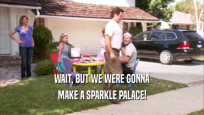 WAIT, BUT WE WERE GONNA MAKE A SPARKLE PALACE! 